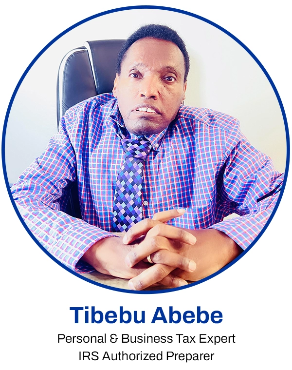 Tibebu Abebe, Personal & Business Tax Expert, IRS Authorized Preparer
